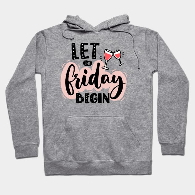 Let The Friday Begin Quote - Weekend Lovers Hoodie by Artistic muss